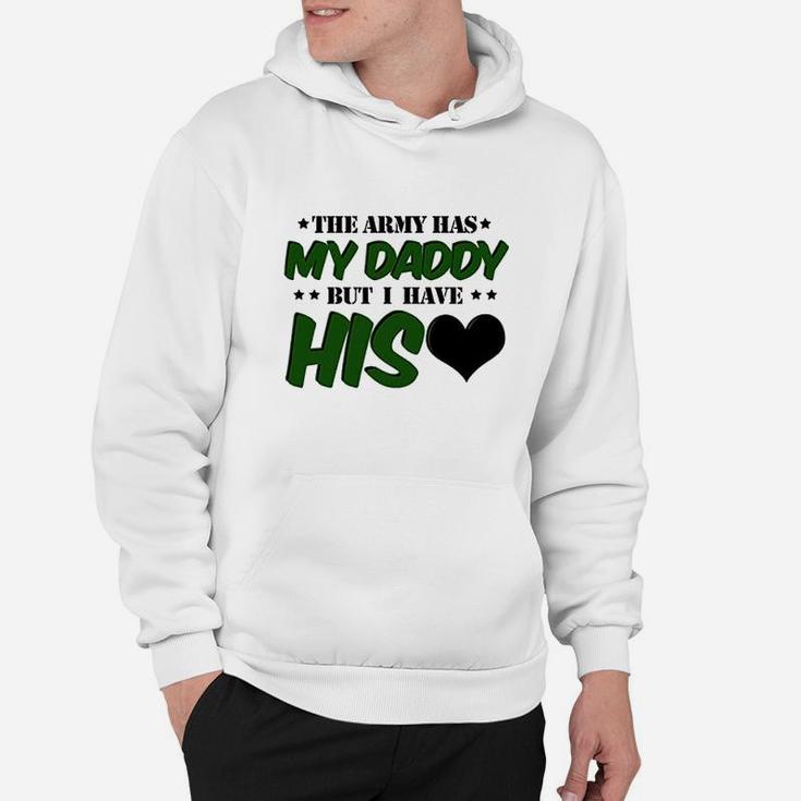The Army Has My Daddy But I Have His Heart Hoodie