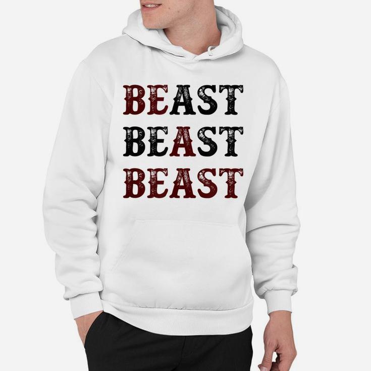 Top That Says - Be A Beast | Funny Unique Workout Fitness - Hoodie