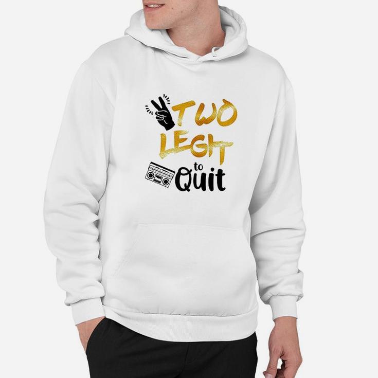 Two Legit To Quit Hoodie