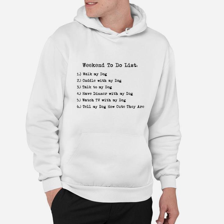 Weekend To Do List Funny Dog List Hilarious Dog Mom Gift Hoodie