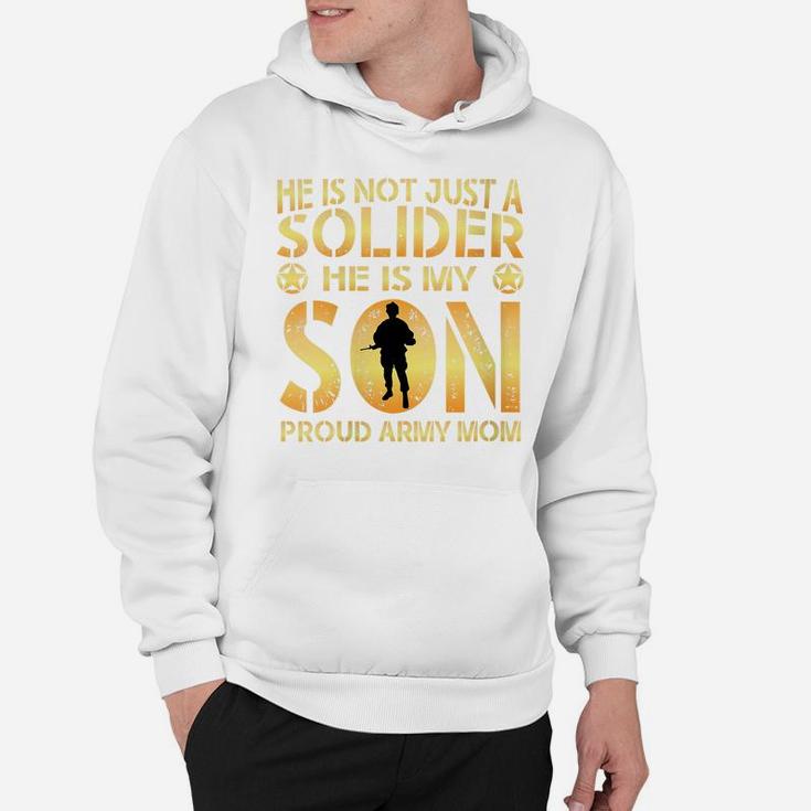 Womens He Is Not Just A Solider He Is My Son Proud Army Mom Hoodie