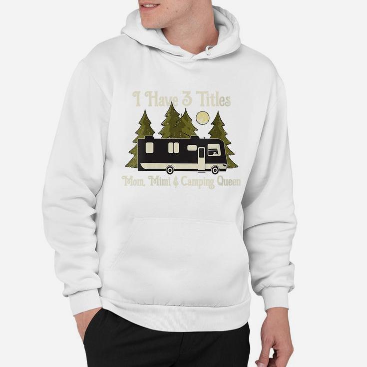 Womens I Have 3 Titles - Mom Mimi & Camping Queen - Proud Mother Hoodie