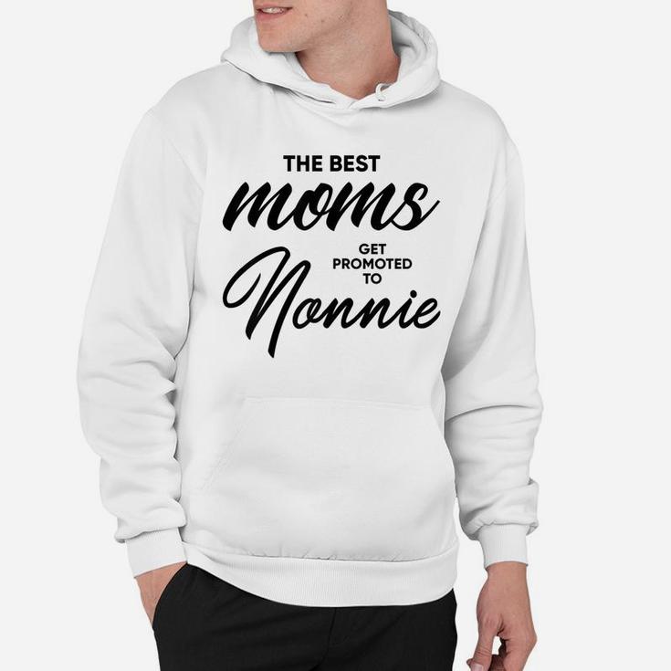 Womens Nonnie Gift The Best Moms Get Promoted To Hoodie