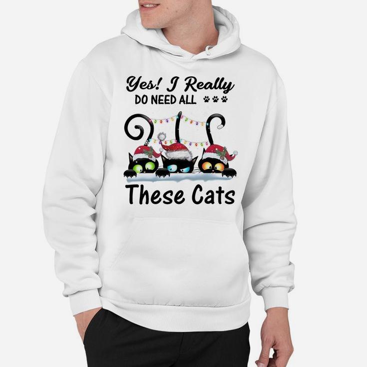 Yes I Really Do Need All These Cats Funny Cat Lover Gifts Sweatshirt Hoodie