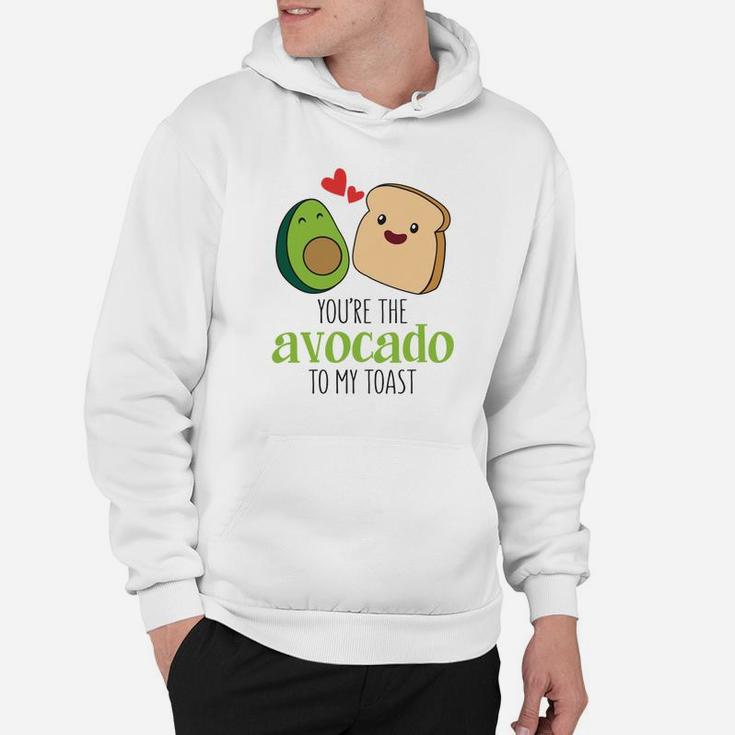You Are The Avocado To My Toast Valentine Gift Happy Valentines Day Hoodie