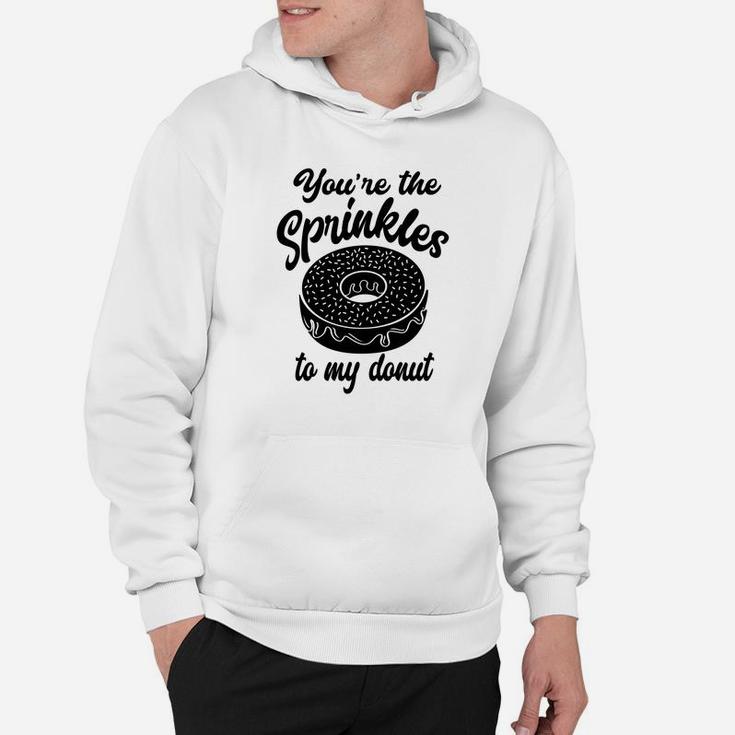 You Are The Sprinkles To My Donut Valentine Gift Happy Valentines Day Hoodie
