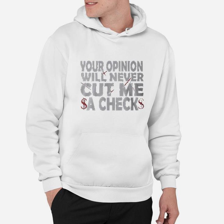 Your Opinion Will Never Cut Me A Check Hoodie