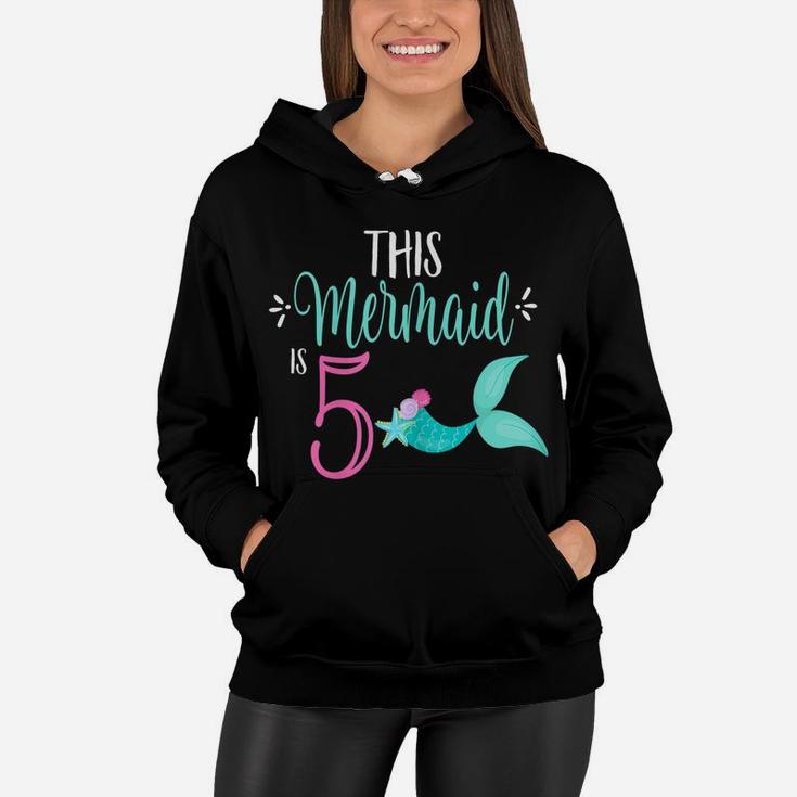 5Th Birthday Shirt Mermaid Girl Party This Mermaid Is 5 Women Hoodie
