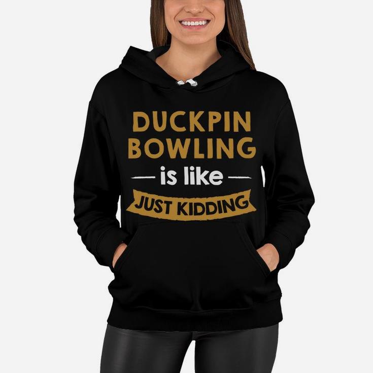 A Day Without Duckpin Bowling Is Like Just Kidding Bowler Sweatshirt Women Hoodie