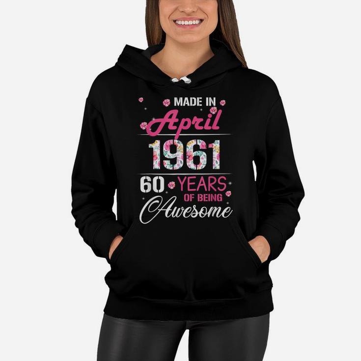 April Girls 1961 Birthday Gift 60 Years Old Made In 1961 Women Hoodie