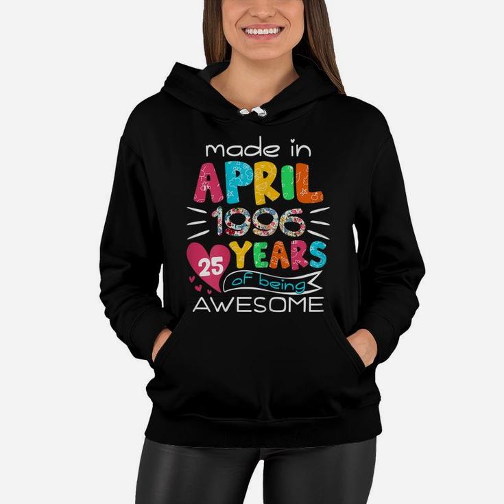 April Girls 1996 25Th Birthday 25 Years Old Made In 1996 Women Hoodie