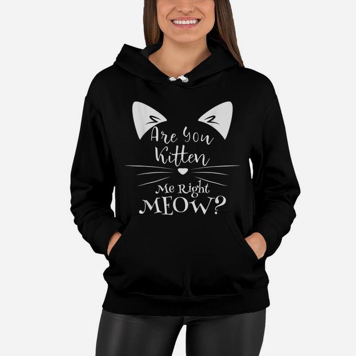Cat Lovers Gifts Are You Kitten Me Right Meow Girls Kids Women Hoodie