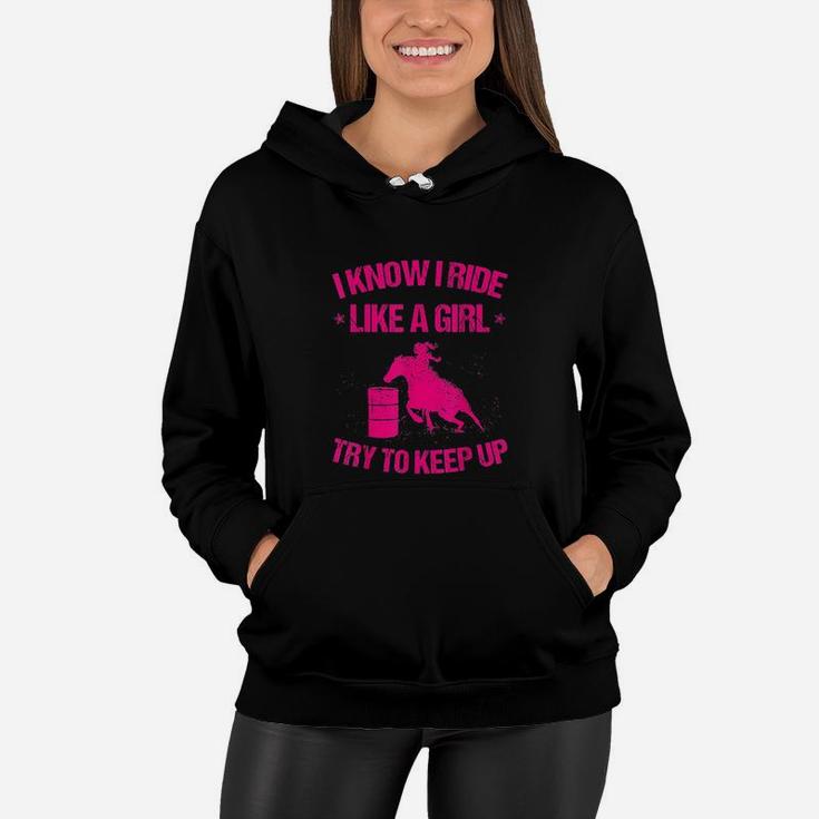 Funny I Know Ride Like Girl Try To Keep Barrel Racing Gift Women Hoodie