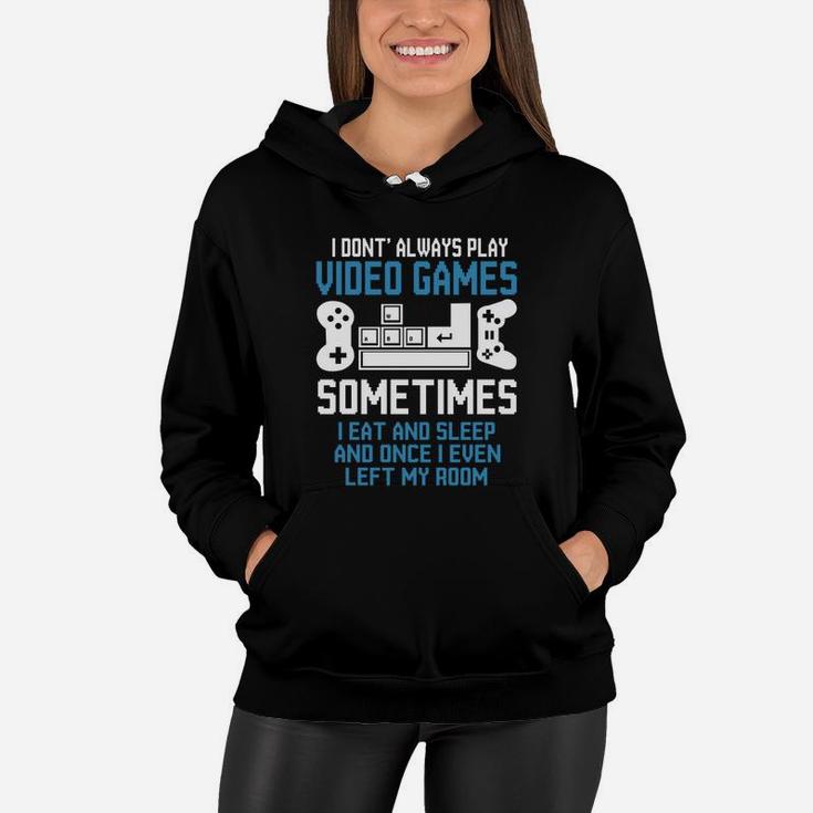 Gamer I Dont Always Play Video Games Sometimes I eat And Sleep Women Hoodie