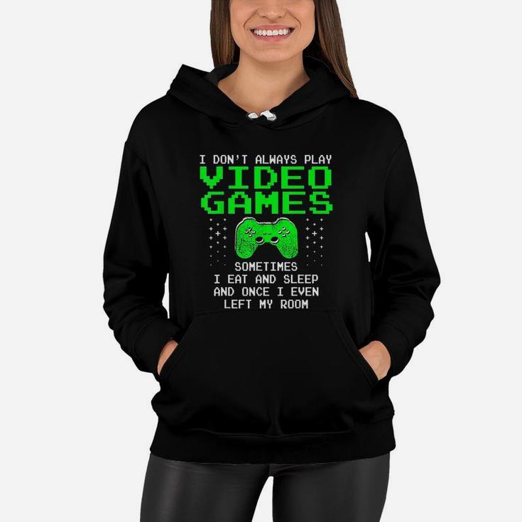 I Dont Always Play Video Games I Sleep And Eat Women Hoodie