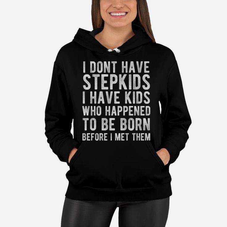 I Dont Have Stepkids I Have Kids That Happened To Be Born Women Hoodie