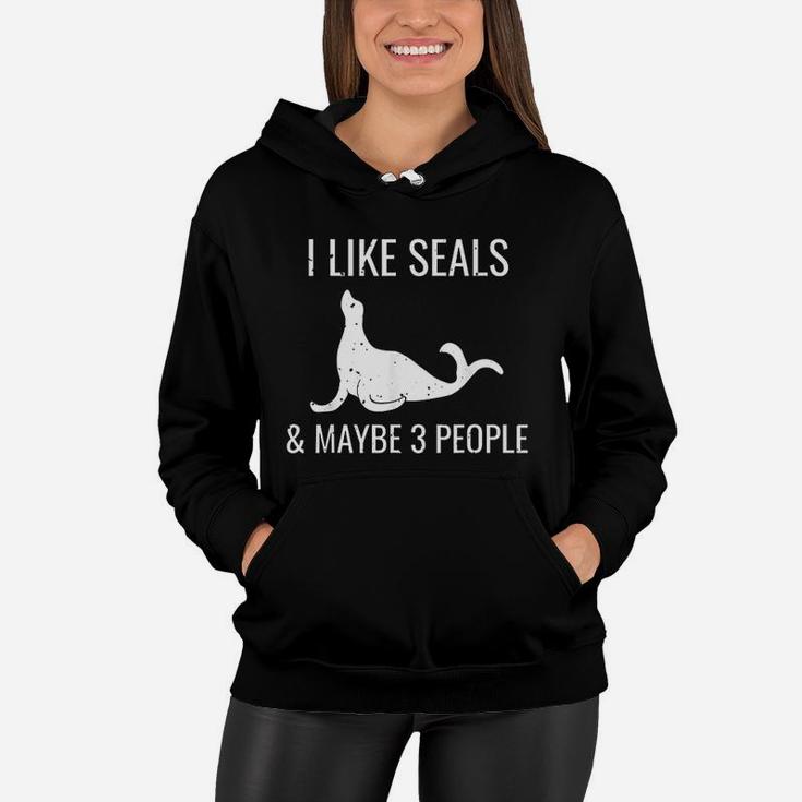 I Like Seals And Maybe 3 People Funny Animal Lovers Present Women Hoodie