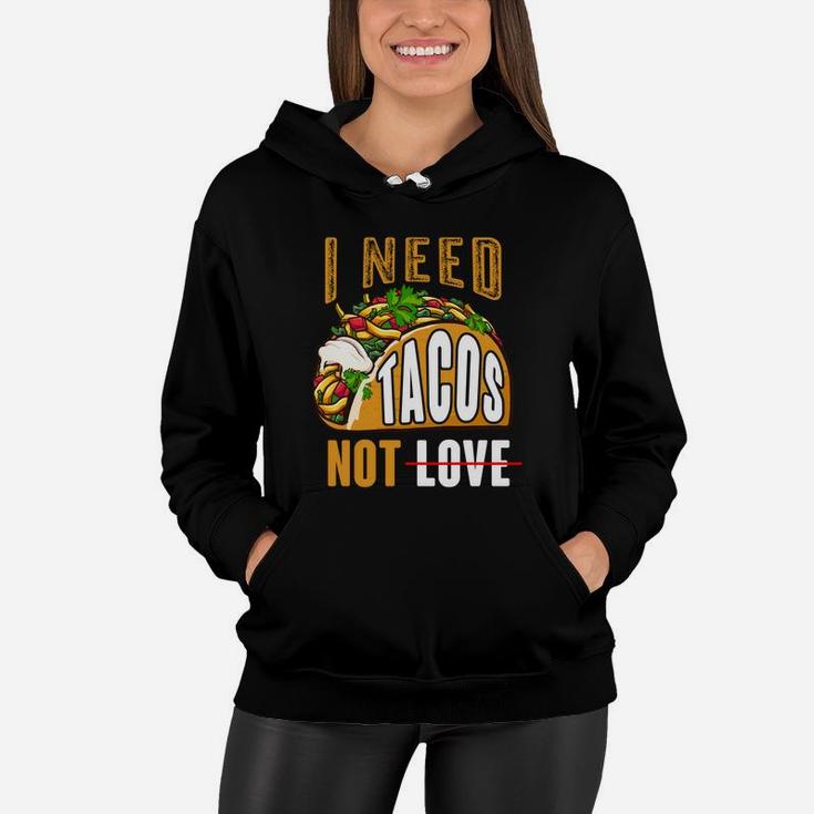 I Need Tacos Not Love Funny Idea Valentines Day Women Hoodie