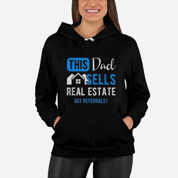 Real Estate Agent This Dad Sells Real Estate Realtor Gift Get Referrals Women Hoodie