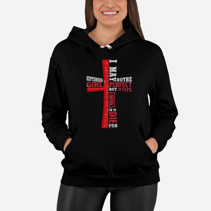 September Girl I May Note Be Perfect But Jesus Thinks Im To Die For Women Hoodie