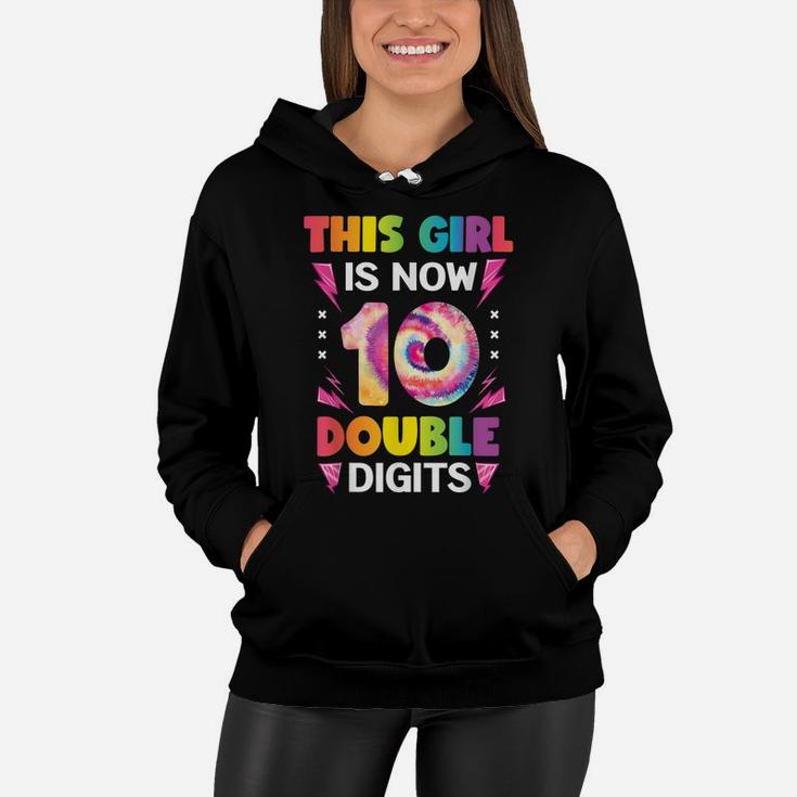 This Girl Is Now 10 Double Digits Tie Dye 10Th Birthday Women Hoodie