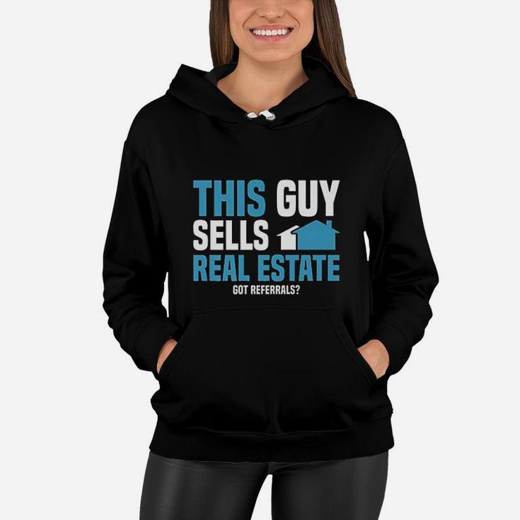 This Guy Sells Real Estate Agent Get Referrals Women Hoodie