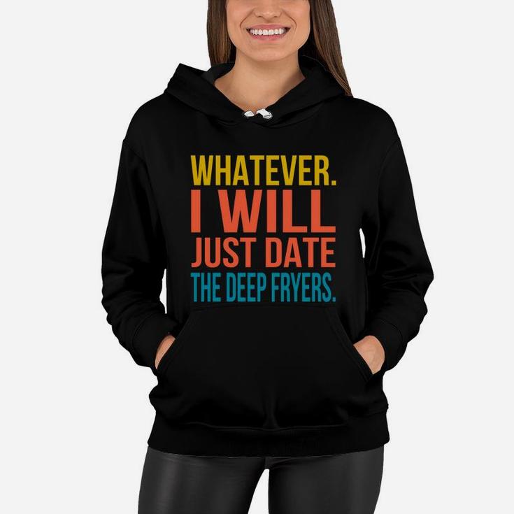 Whatever I Will Just Date The Deep Fryers Valentines Gift Women Hoodie