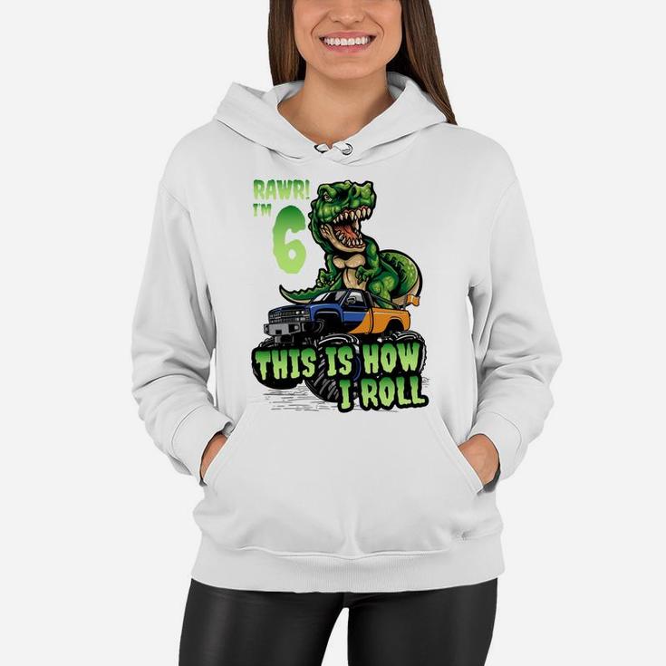 6 Years Old Boy Birthday Shirt Dinosaur Trex Monster Truck Women Hoodie