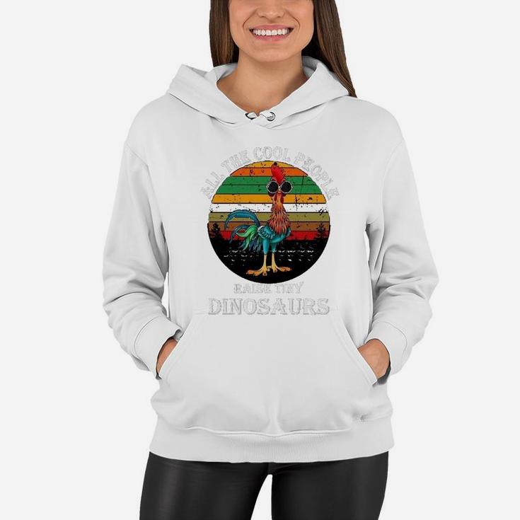 All The Cool People Raise Chicken Raise Tiny Dinosaurs Women Hoodie