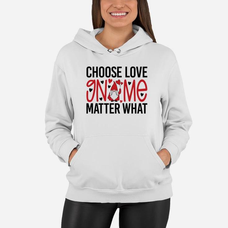 Cute Gift Choose Love Gnome Matter What Valentines Day Quote Women Hoodie