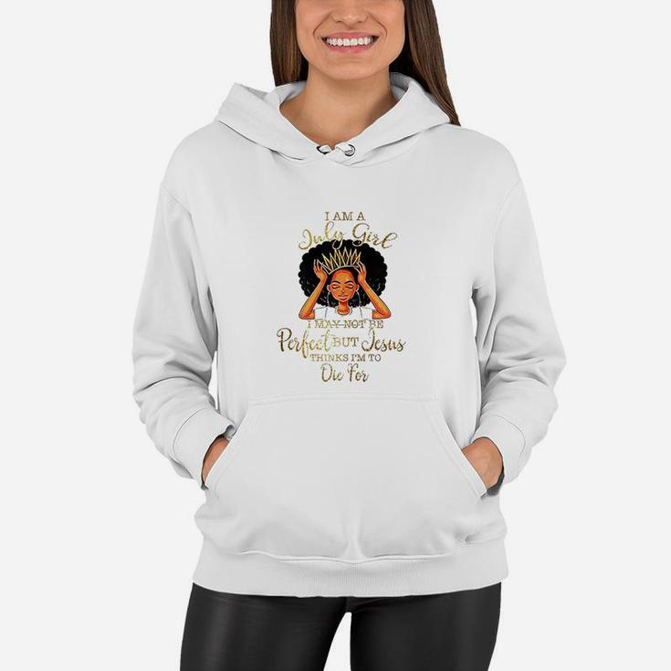 I Am A July Girl I May Not Be Perfect Birthday Women Hoodie