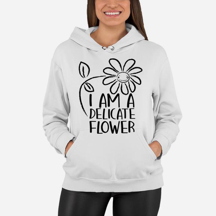 I'm A Delicate Flower Funny Humor Sarcasm Sassy Girl Floral Women Hoodie