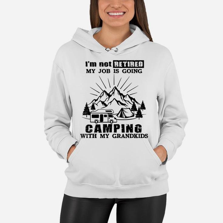 I'm Not Retired My Job Is Going Camping With My Grandkids Women Hoodie