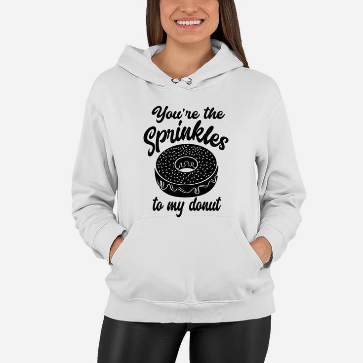 You Are The Sprinkles To My Donut Valentine Gift Happy Valentines Day Women Hoodie