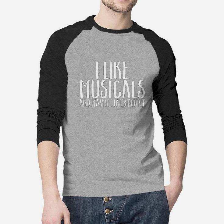 I Like Musicals And Maybe 3 People Funny Hobby Raglan Baseball Shirt