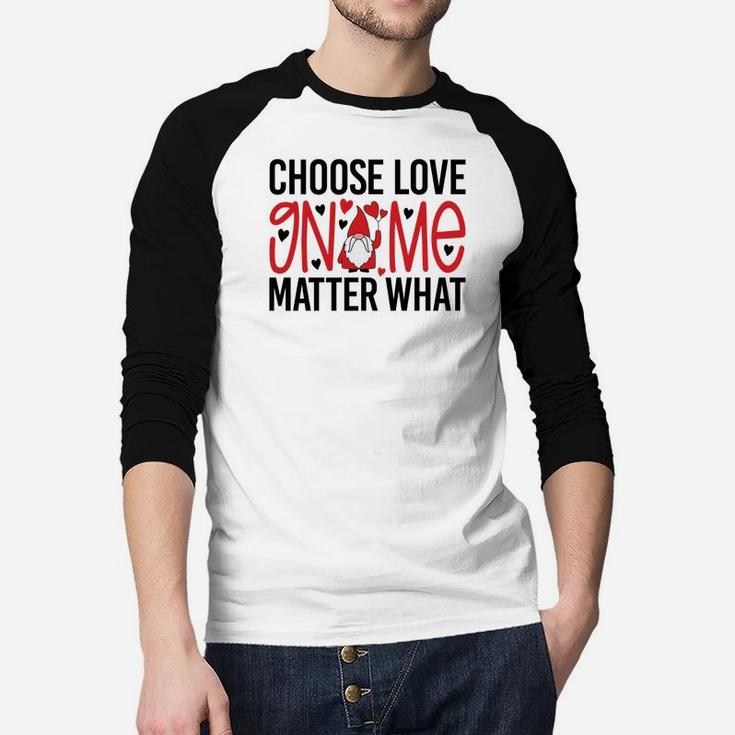 Cute Gift Choose Love Gnome Matter What Valentines Day Quote Raglan Baseball Shirt