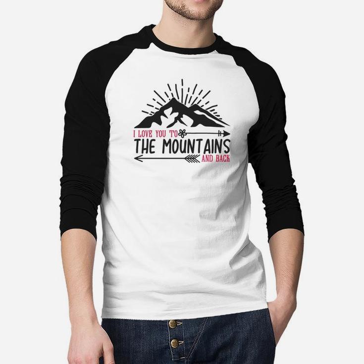 I Love You To The Mountains And Back Happy Valentines Day Raglan Baseball Shirt