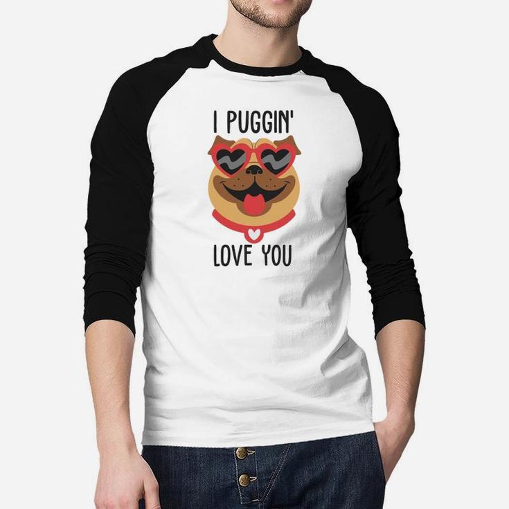 I Puggin Love You For Happy Valentines Day Dog Lovers Raglan Baseball Shirt