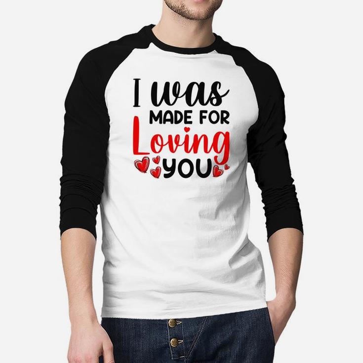 I Was Made For Valentine Valentine Day Gift Happy Valentines Day Raglan Baseball Shirt