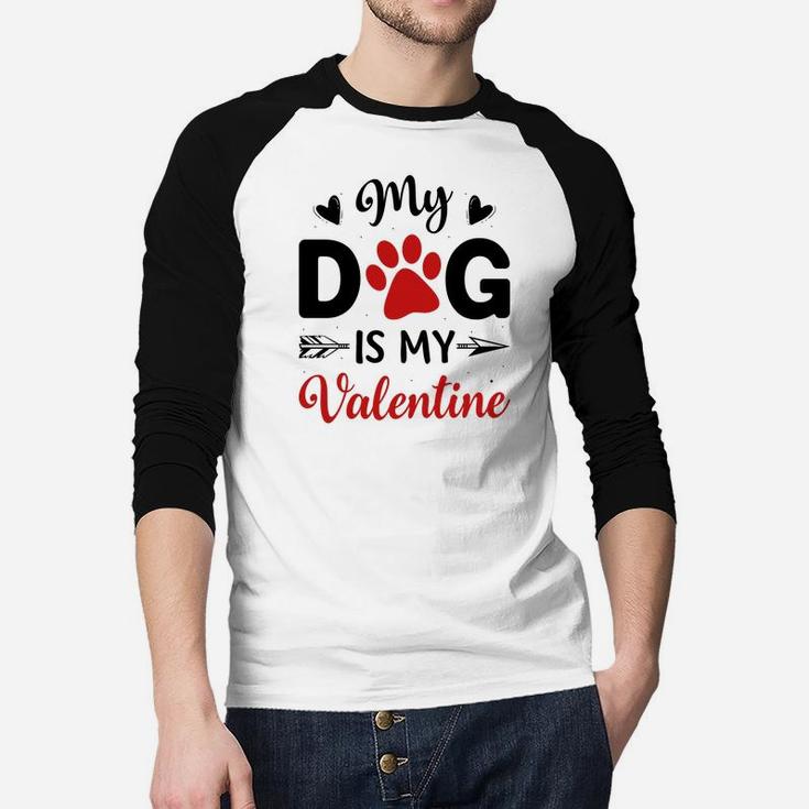 My Dog Is My Valentine Valentine Day Gift Happy Valentines Day Raglan Baseball Shirt