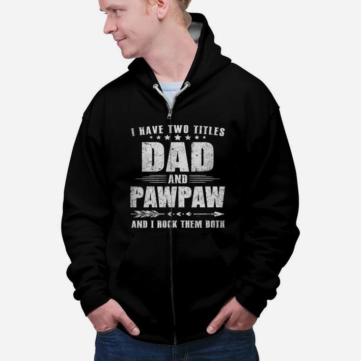 I Have Two Titles Dad And Pawpaw And I Rock Them Both Dad Gift Zip Up Hoodie