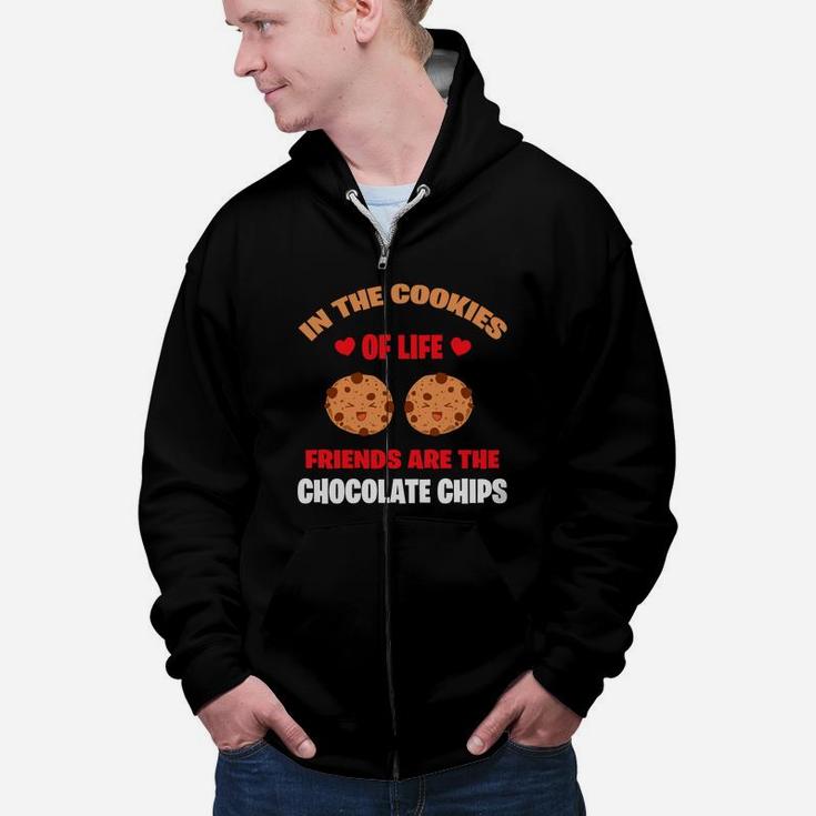 In The Cookie Of Life Freinds Are The Chocolate Chips Valentine Gift Happy Valentines Day Zip Up Hoodie