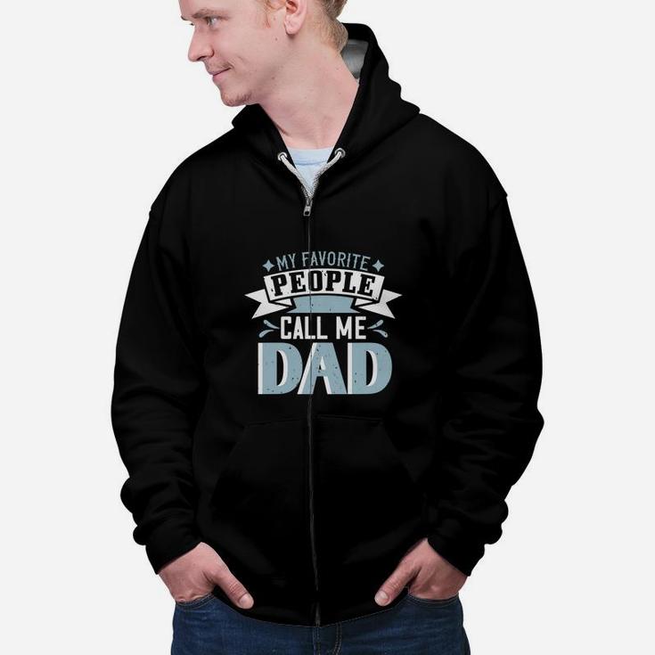 My Favorite People Call Me Dad Fathers Gift Idea Zip Up Hoodie