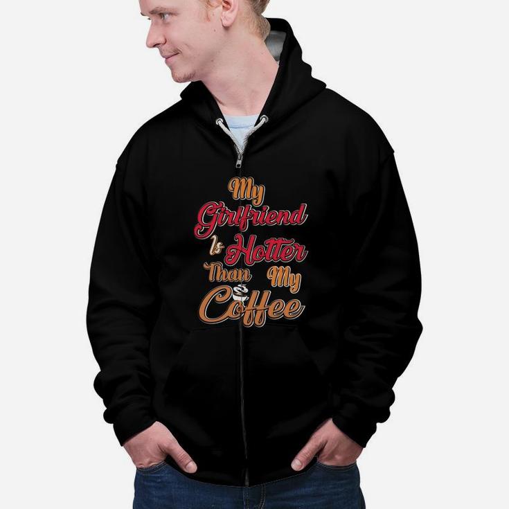My Girl Friend Is Hotter Than My Coffe Gift For Valentine Happy Valentines Day Zip Up Hoodie