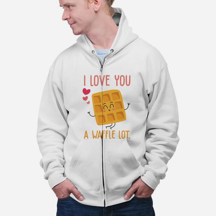 I Love You A Waffle Lot Valentine Day Gift Happy Valentines Day Zip Up Hoodie