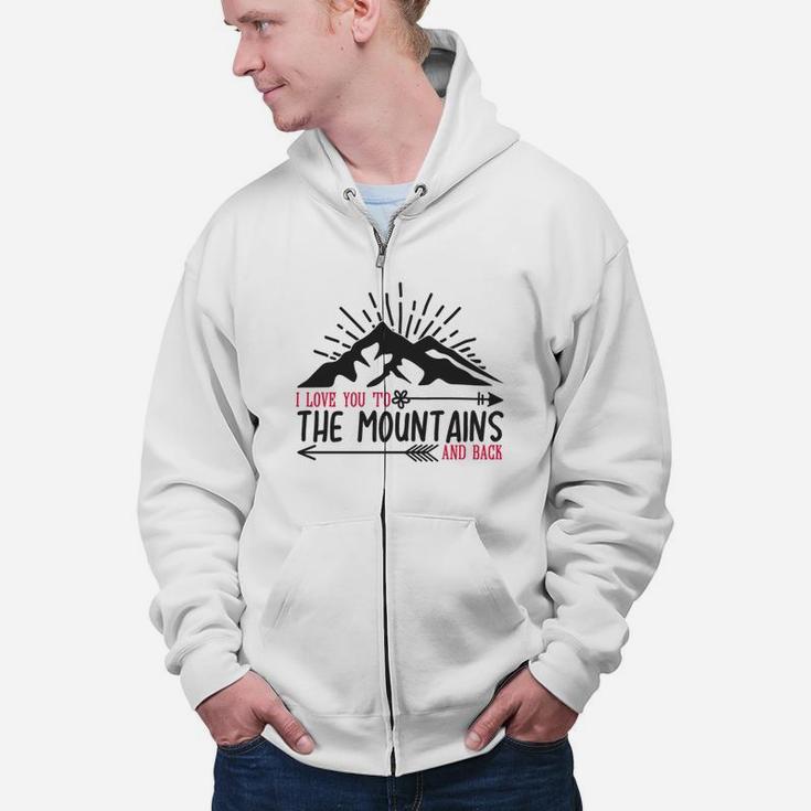 I Love You To The Mountains And Back Happy Valentines Day Zip Up Hoodie
