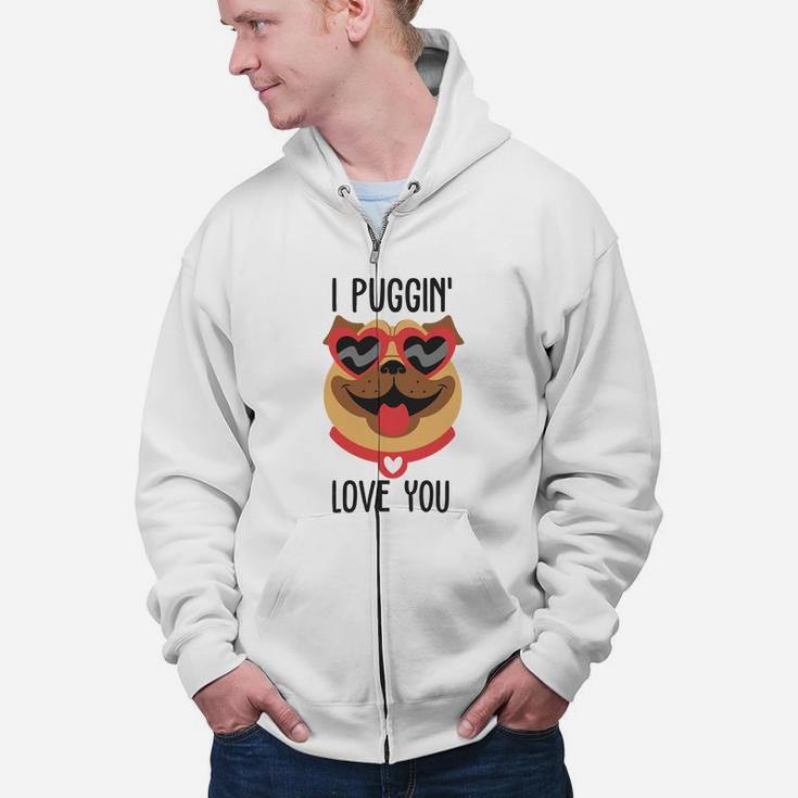 I Puggin Love You For Happy Valentines Day Dog Lovers Zip Up Hoodie