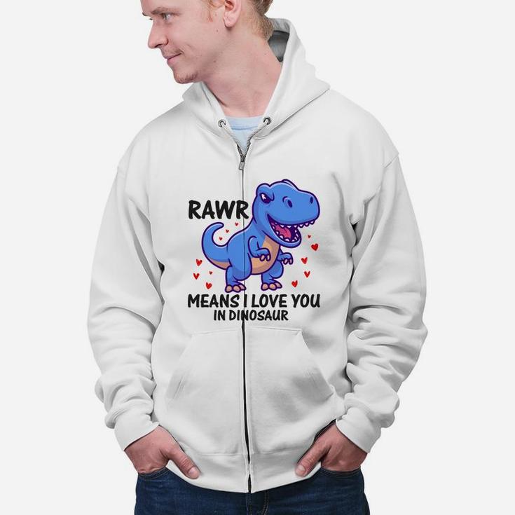 Rawr Means I Love You In Dinosaur Valentine Gift Happy Valentines Day Zip Up Hoodie