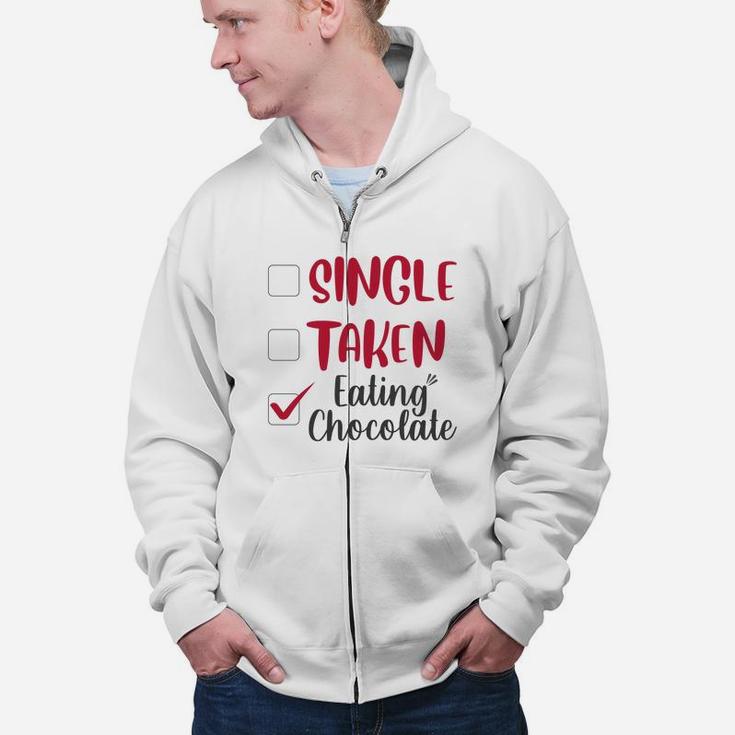 Single Taken Eating Chocolate Valentines Day Gift Happy Valentines Day Zip Up Hoodie