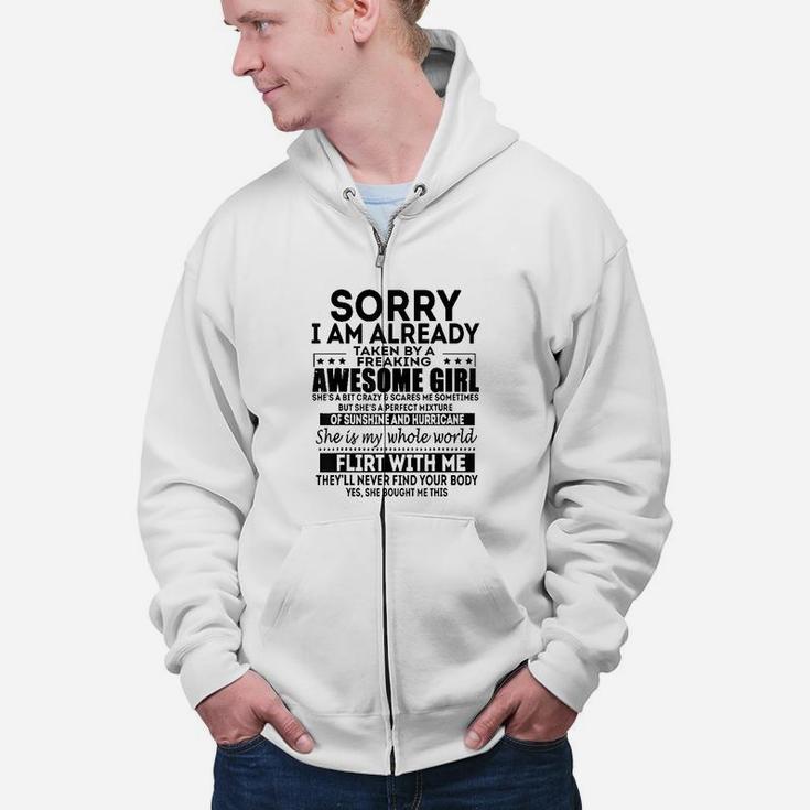 SORRY I AM ALREADY TAKEN BY A FREAKING AWESOME GIRL  Zip Up Hoodie